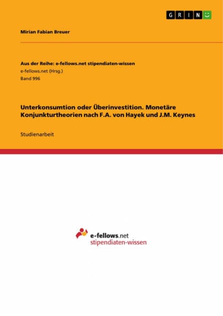 Unterkonsumtion oder Überinvestition. Monetäre Konjunkturtheorien nach F.A. von Hayek und J.M. Keynes by Mirian Fabian Breuer