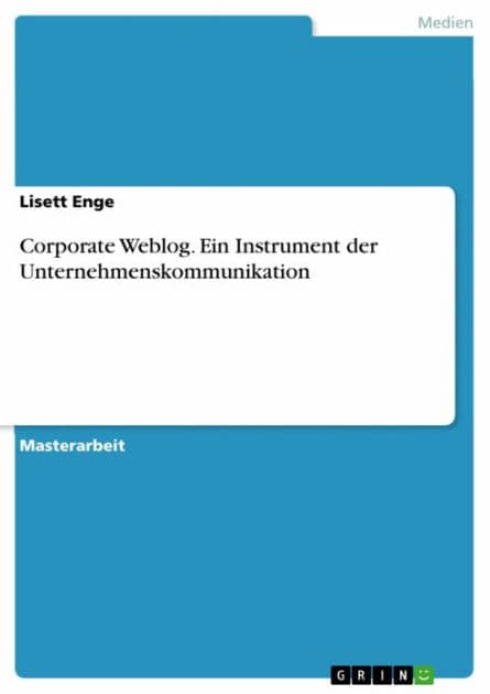 Corporate Weblog. Ein Instrument der Unternehmenskommunikation by Lisett Enge