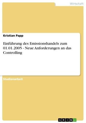 Einführung des Emissionshandels zum 01.01.2005 - Neue Anforderungen an das Controlling: Neue Anforderungen an das Controlling by Kristian Papp