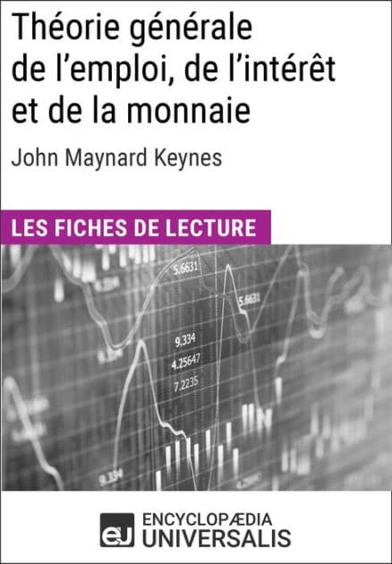 Théorie générale de l'emploi, de l'intérêt et de la monnaie de John Maynard Keynes: Les Fiches de lecture d'Universalis by Encyclopaedia Universalis