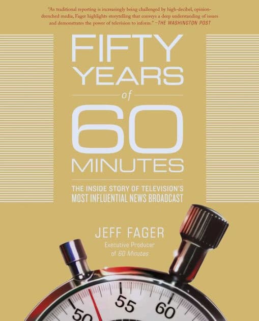 Fifty Years of 60 Minutes: The Inside Story of Television's Most Influential News Broadcast by Jeff Fager