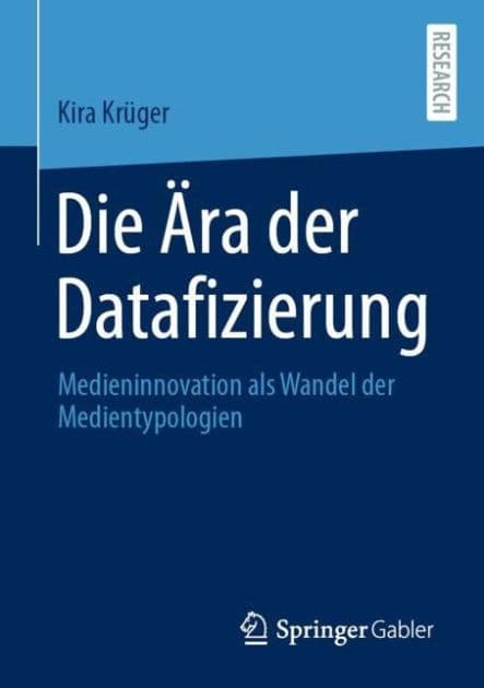 Die Ära der Datafizierung: Medieninnovation als Wandel der Medientypologien by Kira Krüger