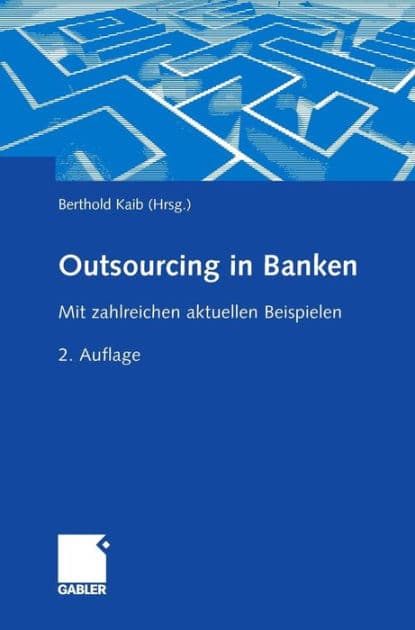 Outsourcing in Banken: Mit zahlreichen aktuellen Beispielen by Berthold Kaib