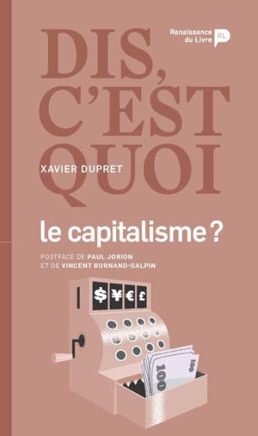Dis, c'est quoi le capitalisme by Xavier Dupret