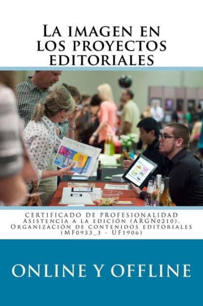 La Imagen En Los Proyectos Editoriales Online Y Offline: Certificado de Profesionalidad Argn0210 Asistencia a la Ediciï¿½n by Juan Antonio Ibanez Cuenca