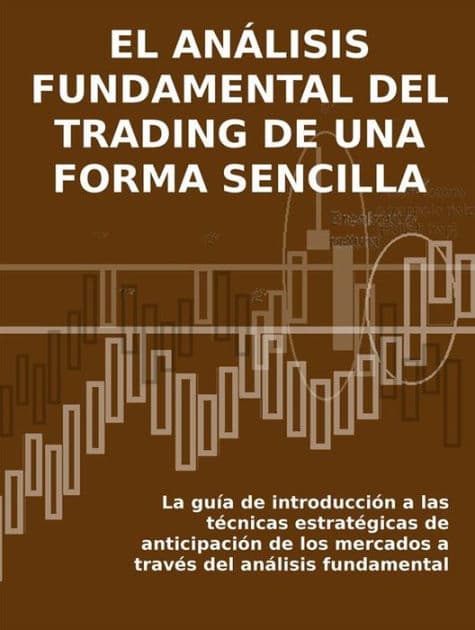 EL ANÁLISIS FUNDAMENTAL DEL TRADING DE UNA FORMA SENCILLA. La guía de introducción a las técnicas estratégicas de anticipación de los mercados a través del análisis fundamental. by Stefano Calicchio
