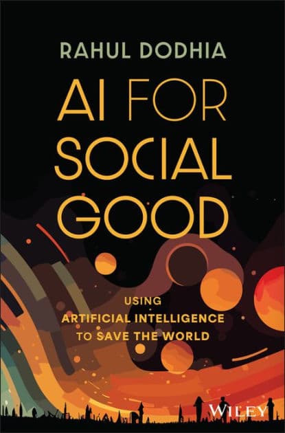 AI for Social Good: Using Artificial Intelligence to Save the World by Rahul Dodhia