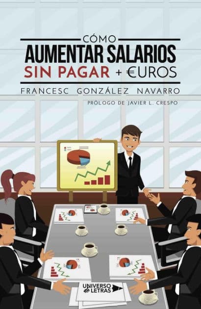 Cómo aumentar salarios sin pagar + euros by Francesc González Navarro