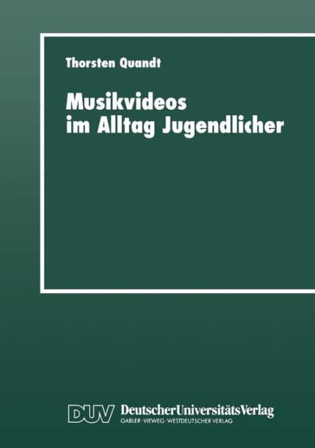 Musikvideos im Alltag Jugendlicher: Umfeldanalyse und qualitative Rezeptionsstudie by Thorsten Quandt