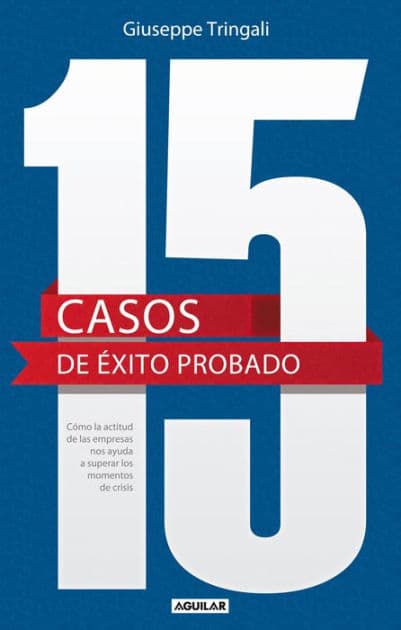 15 casos de éxito probado. Cómo la actitud de las empresas nos ayuda a superar los momentos de crisis. by Giuseppe Tringali