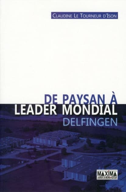De paysan à leader mondial - Delfingen by Claudine Le Tourneur-D'Ison
