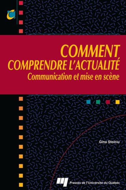 Comment comprendre l'actualité: Communication et mise en scène by Gina Stoiciu