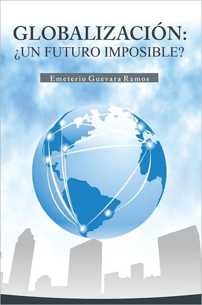 GLOBALIZACIÓN: UN FUTURO IMPOSIBLE? by Emeterio Guevara Ramos