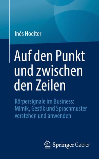 Auf den Punkt und zwischen den Zeilen: Kï¿½rpersignale im Business: Mimik, Gestik und Sprachmuster verstehen und anwenden by Inïs Hoelter