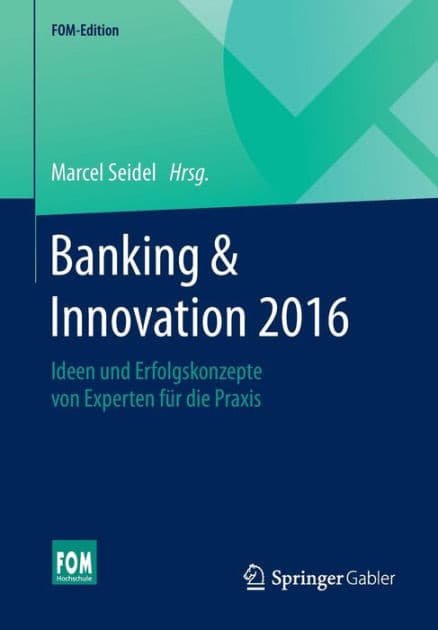Banking & Innovation 2016: Ideen und Erfolgskonzepte von Experten fï¿½r die Praxis by Marcel Seidel