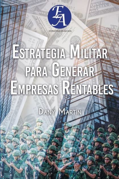 Estrategia Militar para Generar Empresas Rentables by Dany Martïn