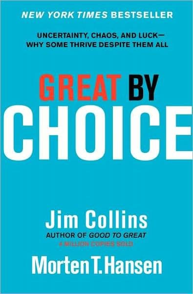 Great by Choice: Uncertainty, Chaos, and Luck--Why Some Thrive Despite Them All by Jim Collins