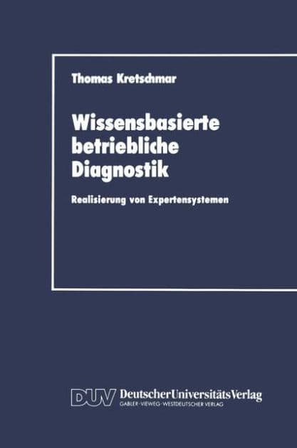 Wissensbasierte betriebliche Diagnostik: Realisierung von Expertensystemen by Thomas Kretschmar