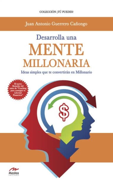 Desarrolla una mente millonaria: Ideas simples que te convertirán en millonario by Juan Antonio Guerrero Cañongo