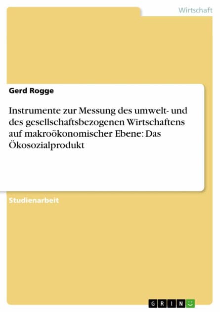 Instrumente zur Messung des umwelt- und des gesellschaftsbezogenen Wirtschaftens auf makroökonomischer Ebene: Das Ökosozialprodukt by Gerd Rogge