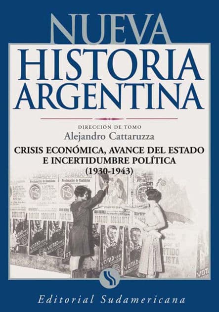 Crisis económica, avance del Estado e incertidumbre política 1930-1943: Nueva Historia Argentina Tomo VII by Alejandro Cattaruzza