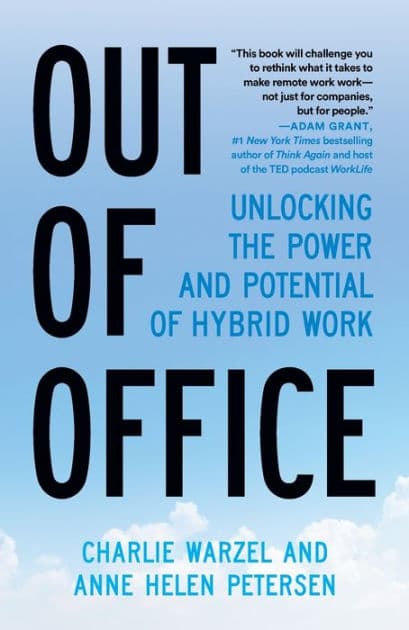 Out of Office: Unlocking the Power and Potential of Hybrid Work by Charlie Warzel