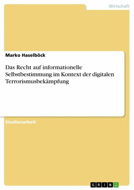 Das Recht auf informationelle Selbstbestimmung im Kontext der digitalen Terrorismusbekämpfung by Marko Haselböck