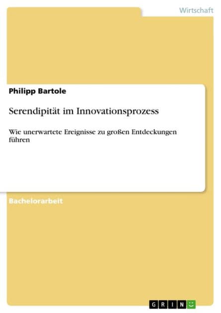 Serendipität im Innovationsprozess: Wie unerwartete Ereignisse zu großen Entdeckungen führen by Philipp Bartole