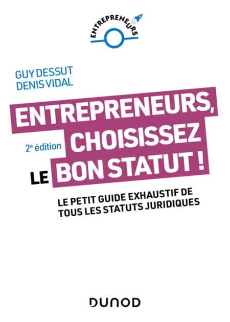 Entrepreneurs, choisissez le bon statut ! - 2e éd.: Le petit guide exhaustif de tous les statuts juridiques by Guy Dessut