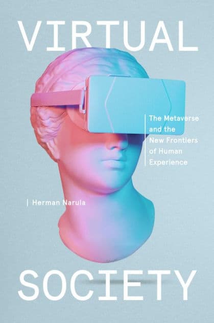 Virtual Society: The Metaverse and the New Frontiers of Human Experience by Herman Narula
