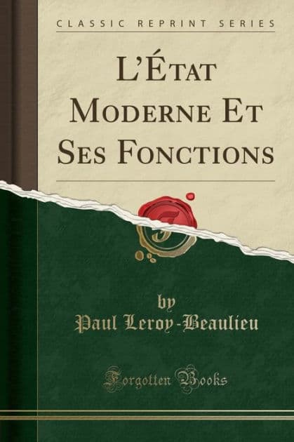 L'État Moderne Et Ses Fonctions (Classic Reprint) by Paul Leroy-Beaulieu