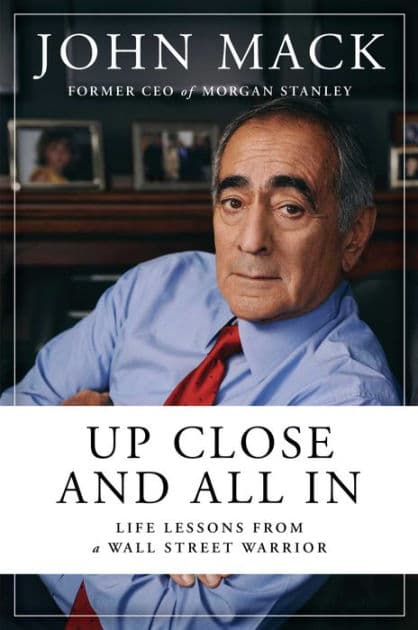 Up Close and All In: Life Lessons from a Wall Street Warrior by John Mack