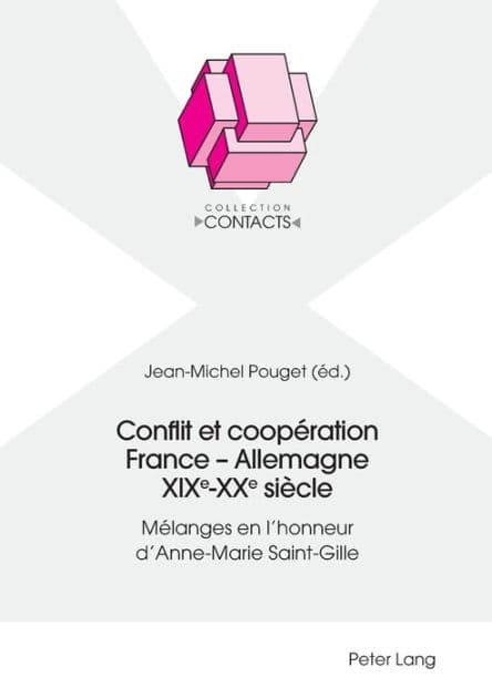 Conflit et coopération France - Allemagne XIXe-XXe siècle: Mélanges en l'honneur d'Anne-Marie Saint-Gille by Jean-Michel Pouget