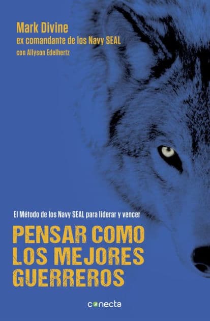 Pensar como los mejores guerreros: El método de los Navy SEAL's para liderar y vencer by Mark Divine