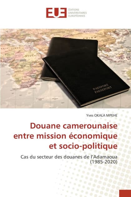 Douane camerounaise entre mission ï¿½conomique et socio-politique by Yves Okala Mpehe