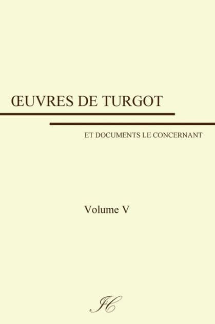 Oeuvres de Turgot: volume V by Gustave Schelle