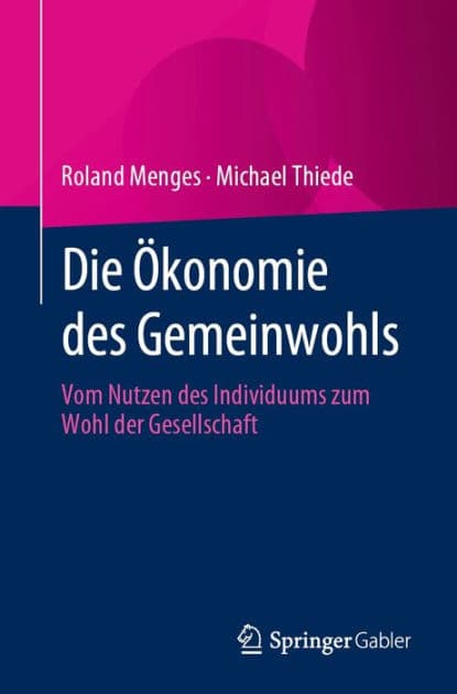 Die ï¿½konomie des Gemeinwohls: Vom Nutzen des Individuums zum Wohl der Gesellschaft by Roland Menges