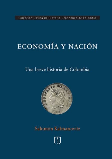 ECONOMÍA Y NACIÓN: una breve historia de Colombia by Salomón Kalmanovitz Krauter
