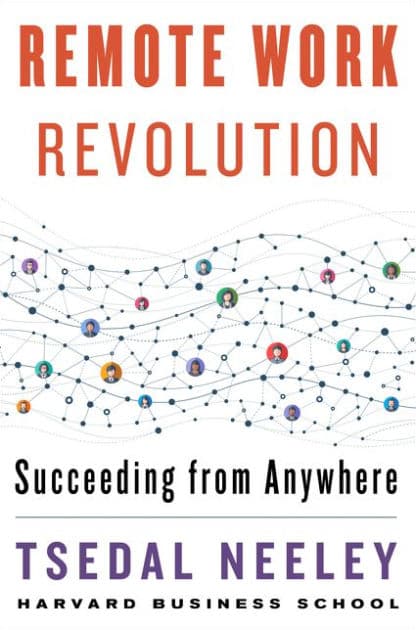Remote Work Revolution: Succeeding from Anywhere by Tsedal Neeley