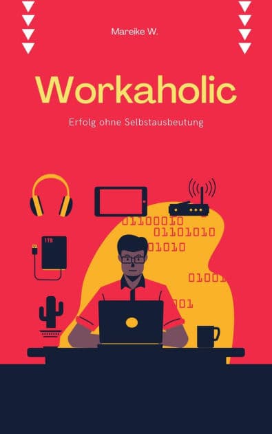 Workaholic: Erfolg ohne Selbstausbeutung by Mareike W.