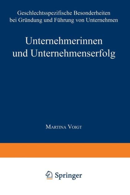 Unternehmerinnen und Unternehmenserfolg: Geschlechtsspezifische Besonderheiten bei Gründung und Führung von Unternehmen by Martina Voigt