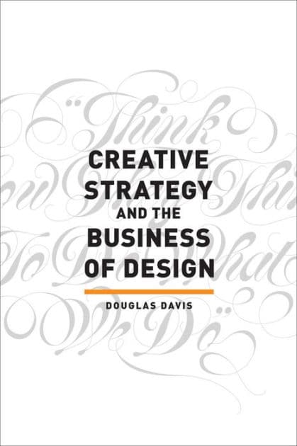 Creative Strategy and the Business of Design by Douglas Davis