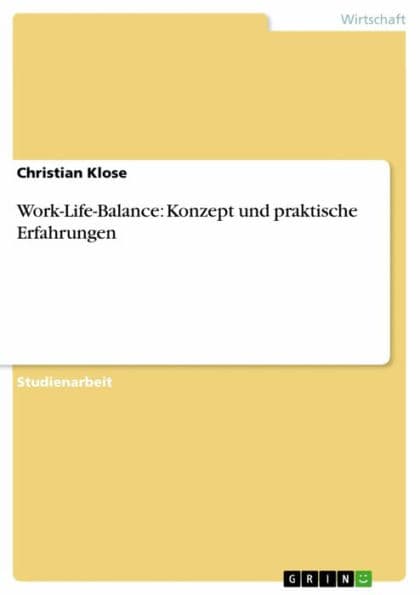 Work-Life-Balance: Konzept und praktische Erfahrungen by Christian Klose