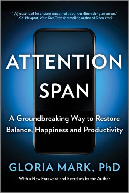 Attention Span: A Groundbreaking Way to Restore Balance, Happiness and Productivity by Gloria Mark