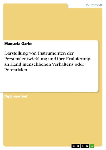 Darstellung von Instrumenten der Personalentwicklung und ihre Evaluierung an Hand menschlichen Verhaltens oder Potentialen by Manuela Garbe