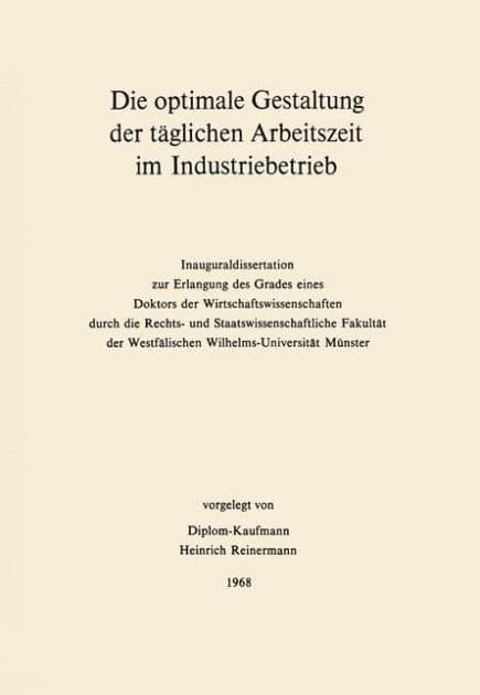 Die optimale Gestaltung der täglichen Arbeitszeit im Industriebetrieb: Beispiel der optimalen Steuerung physiologischer und psychologischer Leistungsdeterminanten mit Hilfe der mathematischen Programmierung by Heinrich Reinermann