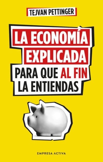 Economía explicada para que al fin la entiendas, La by Tejvan Pettinger