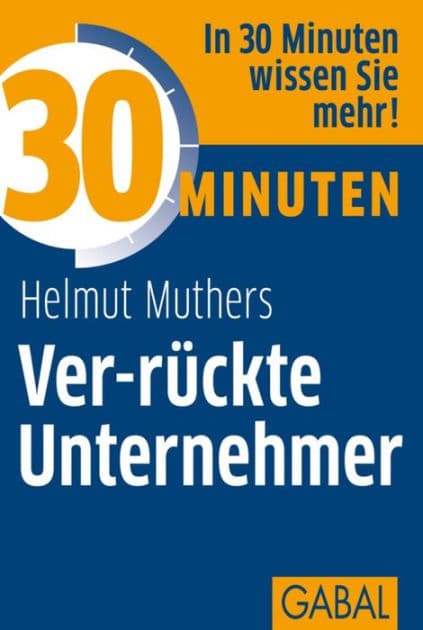 30 Minuten Ver-rückte Unternehmer by Helmut Muthers