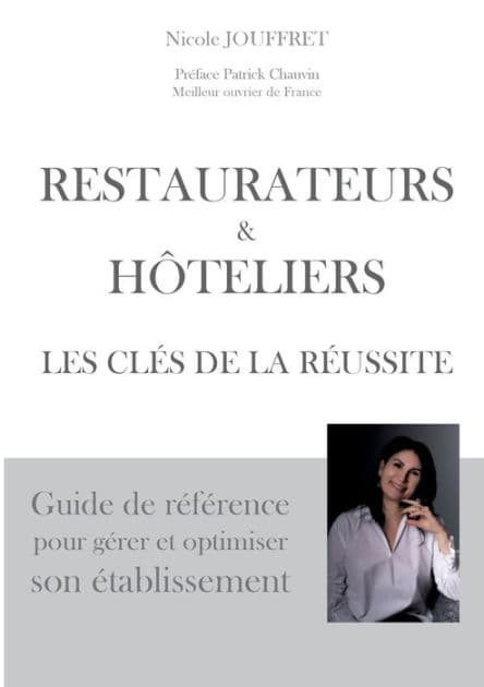 Restaurateurs & hôteliers les clés de la réussite: Guide de référence pour gérer et optimiser son établissement by Nicole Jouffret