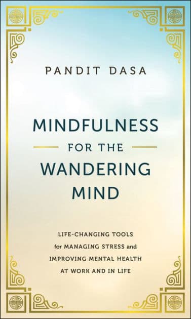 Mindfulness For the Wandering Mind: Life-Changing Tools for Managing Stress and Improving Mental Health At Work and In Life by Pandit Dasa
